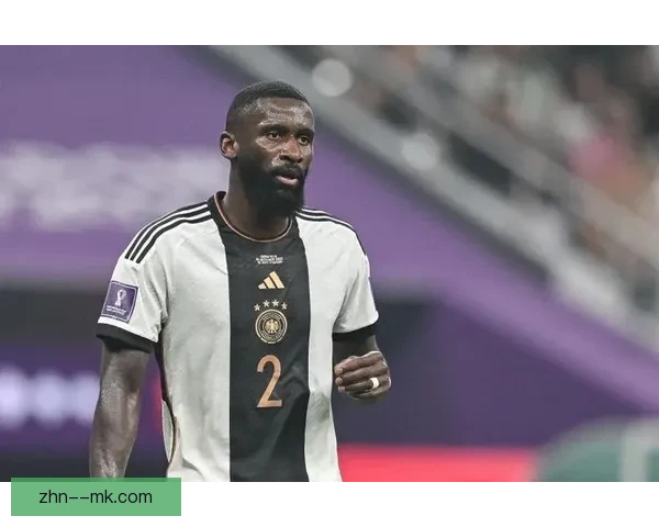 吕迪格关键发挥左右欧联杯对阵德国球队胜负走向全场攻防统治力彰显领袖价值